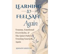 Learning to Feel Safe Again: Trauma, Emotional Overwhelm, and the Quiet Path to Trusting Yourself Again