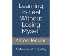 Learning to Feel Without Losing Myself: A Memoir of Empathy
