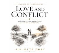 Learning to Fight Right in Love and Conflict: Communication, Repair, and Relational Strength