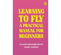 Learning to Fly: A Practical Manual for Beginners