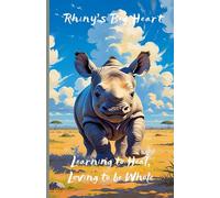 Learning to Heal, Loving to be Whole (Rhiny's Big Heart)