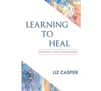Learning To Heal: One Woman’s Journey Through Medicine