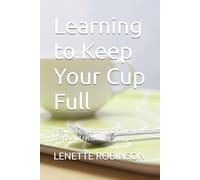 Learning to Keep Your Cup Full: A soulful guide to protecting your peace and reclaiming your joy
