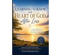 Learning to Know The Heart of God After Loss: A Faith-Filled Journey for Adults Who Have Lost Their Mother, Their Father or Both