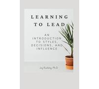 Learning to Lead: An Introduction to Styles, Decisions, and Influence
