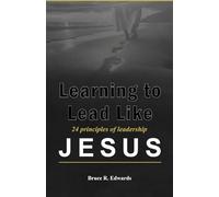 Learning to Lead Like Jesus: 24 Principles of Leadership - Second Edition