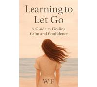 LEARNING TO LET GO: A Guide to Finding Calm and Trust