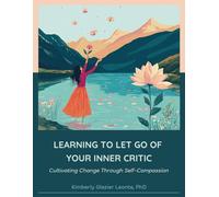 Learning To Let Go Of Your Inner Critic: Cultivating Change Through Self-Compassion