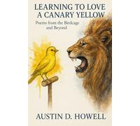 Learning to Love a Canary Yellow: Poems from the Birdcage and Beyond