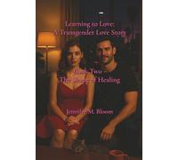Learning to Love: A Transgender Love Story: Book Two - The Shape of Healing
