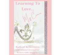 Learning To Love...My Crown Radiant Reflections: A Devotional Journal for Women with Alopecia