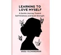 LEARNING TO LOVE MYSELF: A Gentle Journey Toward Self-Kindness and Quiet Strength