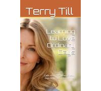 Learning to Love Ordinary Days: Calm After 50 - Where Steady Days Make Room for Wonder (The Calm Living After 50 Series)