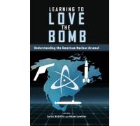 Learning to Love the Bomb: Understanding the American Nuclear Arsenal (Rapid Communications in Conflict & Security Series)