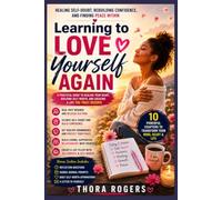 LEARNING TO LOVE YOURSELF AGAIN: A Practical Guide to Healing Self-Doubt, Building Lasting Confidence, Setting Healthy Boundaries, and Finding Peace Within