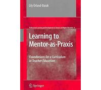 [Learning to Mentor-as-Praxis: Foundations for a Curriculum in Teacher Education] (By: Lily Orland-Barak) [published: March, 2010]