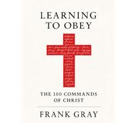 Learning to Obey: The 100 Commands of Christ