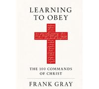 Learning to Obey: The 100 Commands of Christ