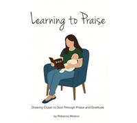 Learning to Praise: A guide to praying through the attributes of God