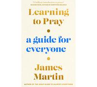 Learning to Pray: A Guide for Everyone
