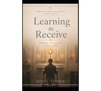 Learning to Receive: Opening Our Hearts to God's Gifts (The Human Flourishing Series)
