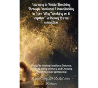 Learning to Relate Breaking Through Emotional Unavailability in Love Why “working on it together” is the key to real connection: A Guide to Healing ... and Choosing Connection Over Withdrawal