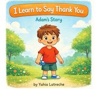 Learning to Say Thank You: A Kindness Story for Kids: A Children's Picture Book About Gratitude, Manners, and Kind Words (Ages 3-7) Adam Stories.