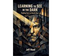 Learning to See in the Dark: Finding God on Death Row