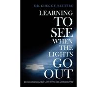 Learning to See When the Lights Go Out: Reconciling God's Love with His Sovereignty