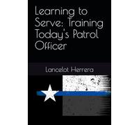 Learning to Serve: Training Today's Patrol Officer