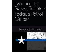 Learning to Serve: Training Today's Patrol Officer