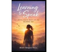Learning to Speak: Mental Health, Messy Life, and Becoming Her