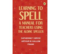 Learning to Spell: A Manual for Teachers Using the Aldine Speller