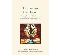 Learning to Stand Down: Releasing Constant Vigilance and Rebuilding a Steady Inner Life (The Quiet Inner Life Series: Books for Rebuilding Inner Stability, Safety, and Calm)