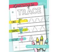 Learning to Trace: Children's Activity Book: Lines Shapes Letters Ages 3+: A Beginner Kids Tracing Workbook for Toddlers, Preschool, Pre-K & Kindergarten Boys & Girls [Idioma Inglés]