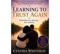 Learning to Trust Again: Rebuilding Your Marriage After Infidelity (Healing the Heart)