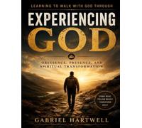 Learning to Walk With God Through Experiencing God: Obedience, Presence, and Spiritual Transformation