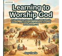 Learning to Worship God: A Kids Bible Story from Leviticus About Worship, Holiness, and Coming Close to God. KJV Verses Included. Ages 3-8 (The Beginning and Moses)