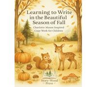 Learning to Write in the Beautiful Season of Fall: Charlotte Mason Inspired Copy Work for Children (Seasons of Copywork: Charlotte Mason Inspired Writing Practice)