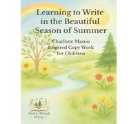 Learning to Write in the Beautiful Season of Summer: A Charlotte Mason Inspired Copywork Workbook with 60 Gentle Lessons for Children: Copywork ... Charlotte Mason Inspired Writing Practice)