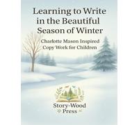 Learning to Write in the Beautiful Season of Winter: Charlotte Mason Inspired Copywork Workbook for Children: 60 Winter Copywork Lessons with Nature ... Charlotte Mason Inspired Writing Practice)