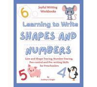 Learning to Write SHAPES AND NUMBERS: Line and Shape Tracing, Number Tracing, Pen control and Pre-writing Skills for Preschoolers - A Joyful Writing Workbook