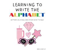 Learning to Write the Alphabet: Butterflies, Rings, and Other Shiny Things! (Learning the Alphabet)