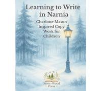 Learning to Write with The Lion, the Witch and the Wardrobe: A Charlotte Mason Inspired Copywork Workbook with 50 Moral Lessons for Children: ... Moral Lessons from C.S. Lewis’s Classic Tale