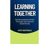 Learning Together: Building Relationships Through Educational Experiences