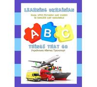 Learning Ukrainian: Vehicles & Things That Go - Book With Pictures and Words in English and Ukrainian, Ages 6 months and up | Bilingual Early Learning Book | Photo-Based Ukrainian Alphabet Guide