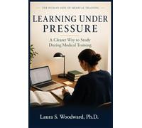Learning Under Pressure: A Clearer Way to Study During Medical Training: 1 (The Human Side of Medical Training)