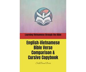 Learning Vietnamese through the Bible: English-Vietnamese Bible Verse Comparison & Cursive Copybook: Học tiếng Anh - Việt qua việc chép Kinh Thánh