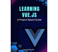 Learning Vue.js: A Project Based Guide