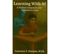 Learning With AI: A Student Companion and Facilitator's Guide